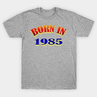 Born In 1985 T shirt T-Shirt